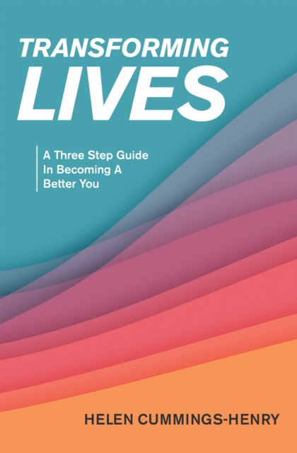 Transforming  Lives : A Three Step Guide in Becoming a Better You, EPUB eBook
