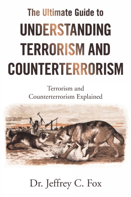 The Ultimate Guide to Understanding Terrorism and Counterterrorism : Terrorism and Counterterrorism Explained, Paperback / softback Book