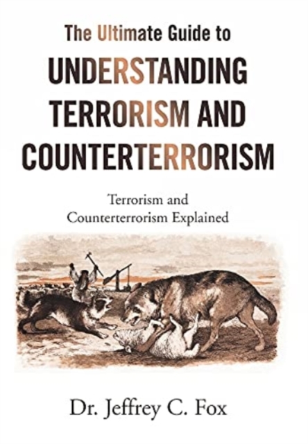 The Ultimate Guide to Understanding Terrorism and Counterterrorism : Terrorism and Counterterrorism Explained, Hardback Book