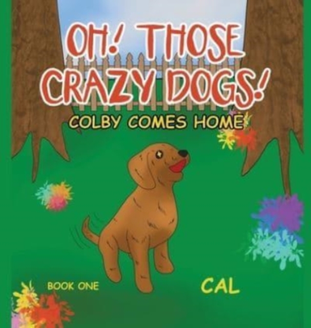 Oh! Those Crazy Dogs! : Colby Comes Home, Hardback Book