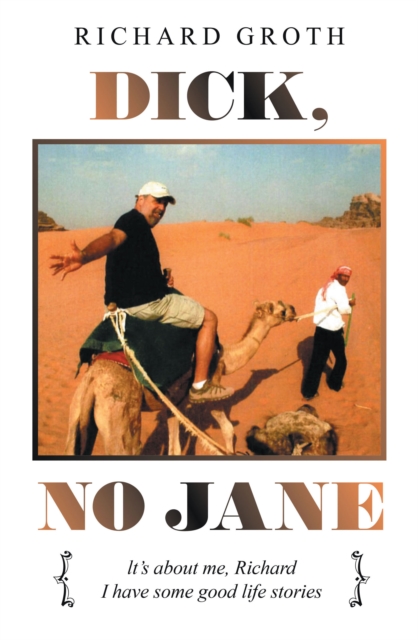 Dick, No Jane : It's About Me, Richard I Have Some Good Life Stories, EPUB eBook