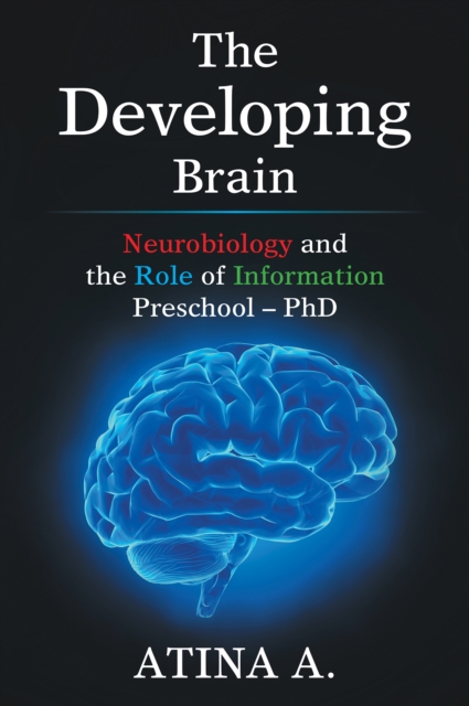 The Developing   Brain : Neurobiology and the Role of Information Preschool - Phd, EPUB eBook