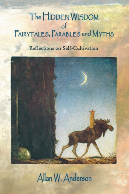 The Hidden Wisdom of Fairytales, Parables and Myths : Reflections on Self-Cultivation, EPUB eBook