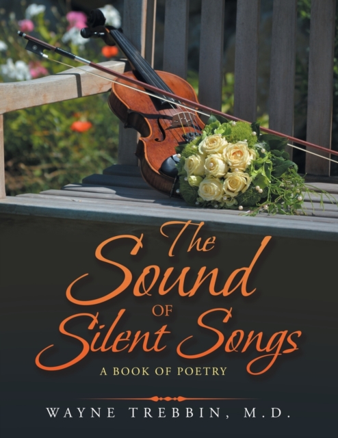 The Sound of Silent Songs : A Book of Poetry, Paperback / softback Book
