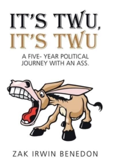 It's Twu, It's Twu : A Five- Year Political Journey with an Ass., Hardback Book