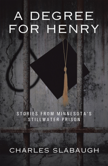 A Degree for Henry : Stories from Minnesota's Stillwater Prison, EPUB eBook