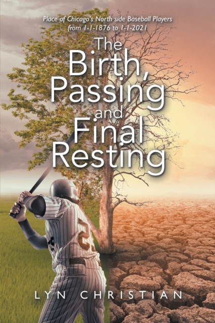The Birth, Passing and Final Resting Place of Chicago's North Side Baseball Players from 1-1-1876 to 1-1-2021, EPUB eBook