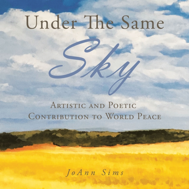 Under the Same Sky : Artistic and Poetic Contribution to World Peace, EPUB eBook