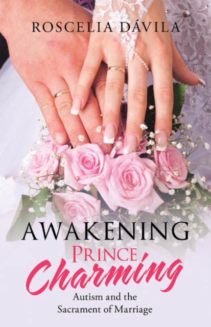 Awakening Prince Charming : Autism and the Sacrament of Marriage, EPUB eBook