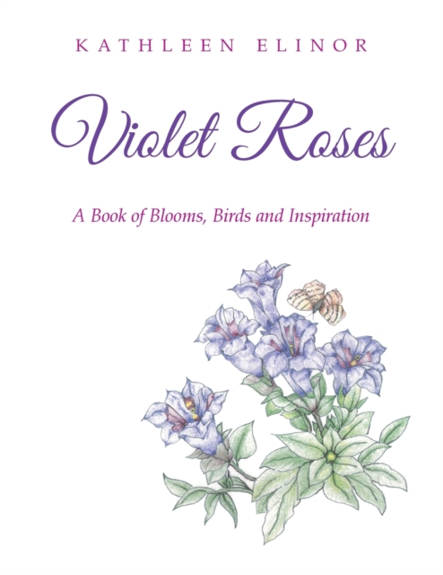 Violet Roses : A Book of Blooms, Birds and Inspiration, Paperback / softback Book
