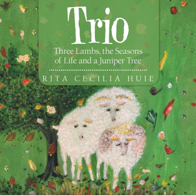 Trio : Three Lambs, the Seasons of Life and a Juniper Tree, Paperback / softback Book