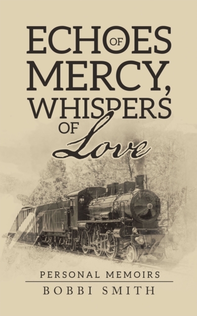 Echoes of Mercy, Whispers of Love : Personal Memoirs, EPUB eBook