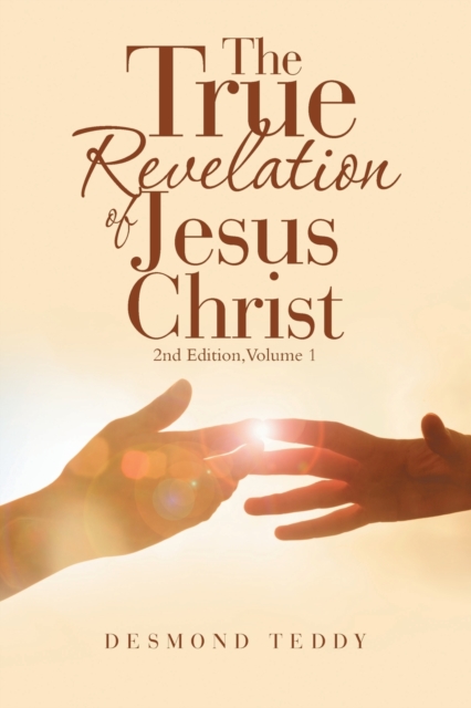 The True Revelation of Jesus Christ : 2Nd Edition, Volume 1, Paperback / softback Book