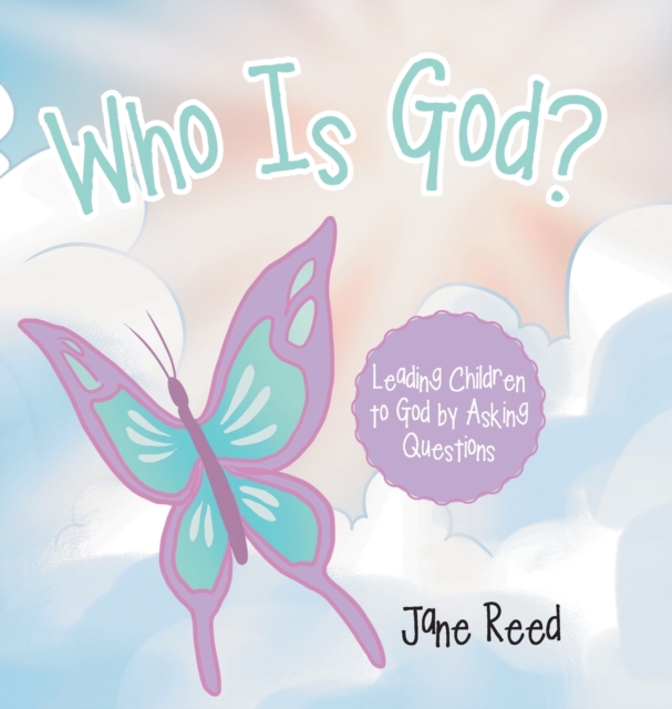 Who Is God? : Leading Children to God by Asking Questions, Hardback Book