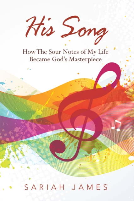 His Song : How the Sour Notes of My Life Became God's Masterpiece, EPUB eBook