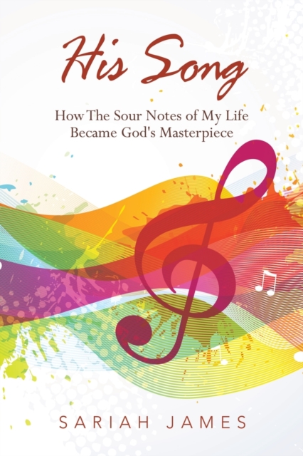 His Song : How the Sour Notes of My Life Became God's Masterpiece, Paperback / softback Book
