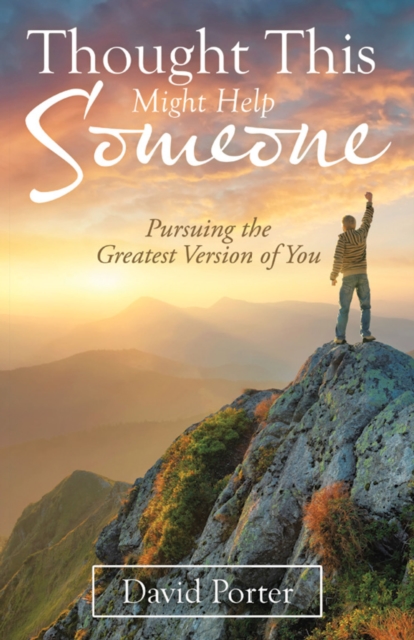 Thought This Might Help Someone : Pursuing the Greatest Version of You, EPUB eBook