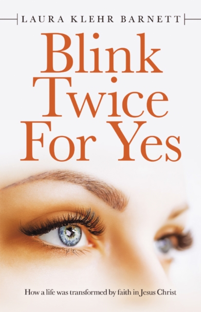 Blink Twice for Yes : How a Life Was Transformed by Faith in Jesus Christ, EPUB eBook