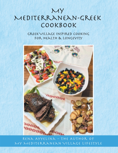 My Mediterranean-Greek Cookbook : Greek Village Inspired Cooking for Health & Longevity, EPUB eBook