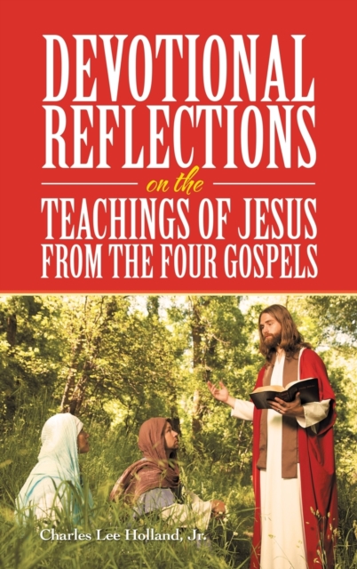 Devotional Reflections on the Teachings of Jesus from the Four Gospels, Hardback Book