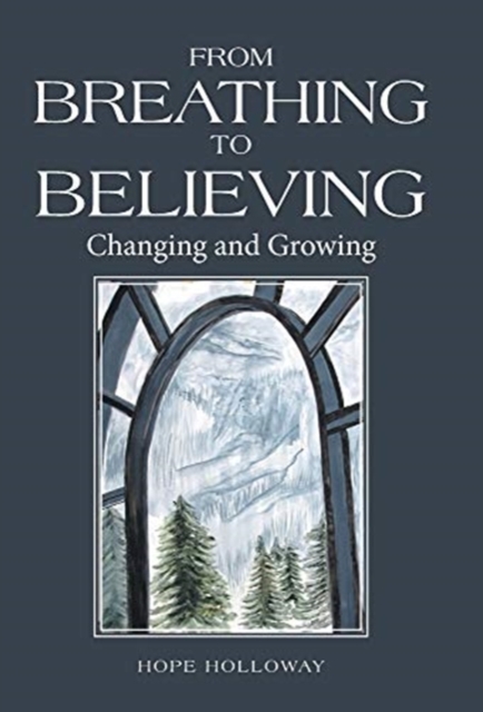 From Breathing to Believing : Changing and Growing, Hardback Book