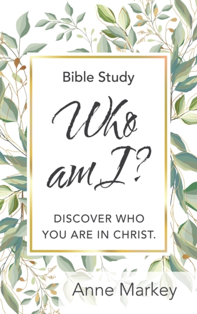 Who Am I? : Discover Who You Are in Christ, Hardback Book