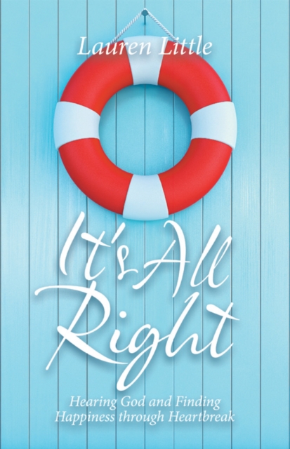 It's All Right : Hearing God and Finding Happiness Through Heartbreak, EPUB eBook