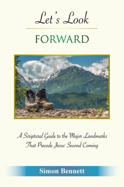Let's Look Forward : A Scriptural Guide to the Major Landmarks That Precede Jesus's Second Coming, Paperback / softback Book