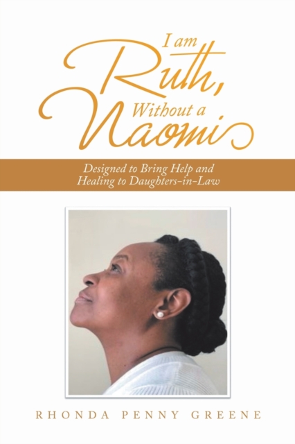 I Am Ruth, Without a Naomi : Designed to Bring Help and Healing to Daughters-In-Law, Paperback / softback Book