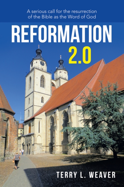 Reformation 2.0 : A Serious Call for the Resurrection of the Bible as the Word of God, EPUB eBook