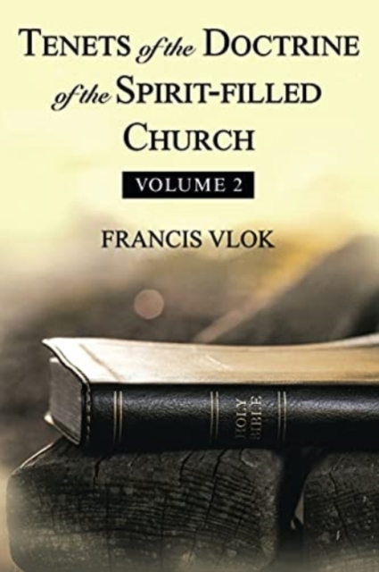 Tenets of the Doctrine of the Spirit-Filled Church : Volume 2, Paperback / softback Book