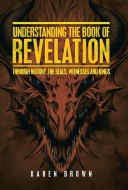 Understanding the Book of Revelation : Through History, the Seals, Witnesses and Kings, Hardback Book