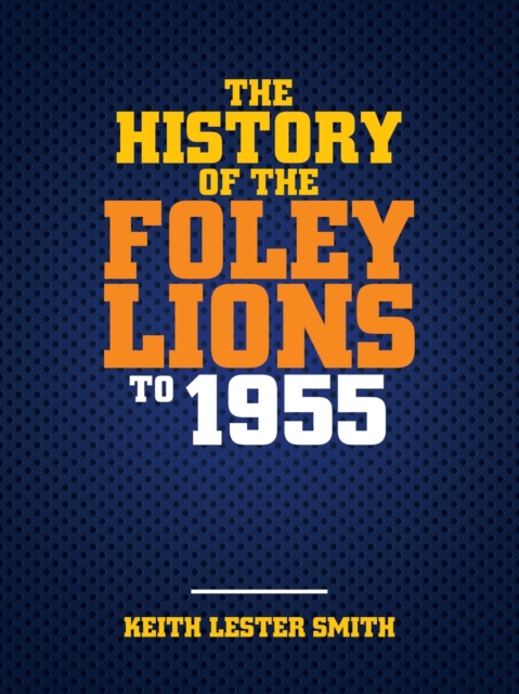The History Of The Foley Lions To 1955, Paperback / softback Book