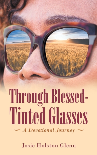 Through Blessed-Tinted Glasses : A Devotional Journey, Paperback / softback Book