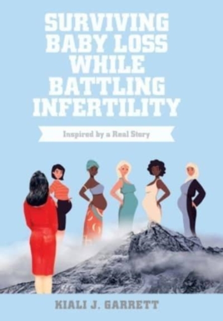 Surviving Baby Loss While Battling Infertility : Inspired by a Real Story, Hardback Book