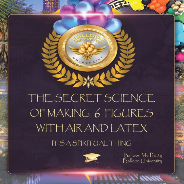 The Secret Science of Making  6  Figures with Air and Latex : It's a Spiritual Thing, EPUB eBook