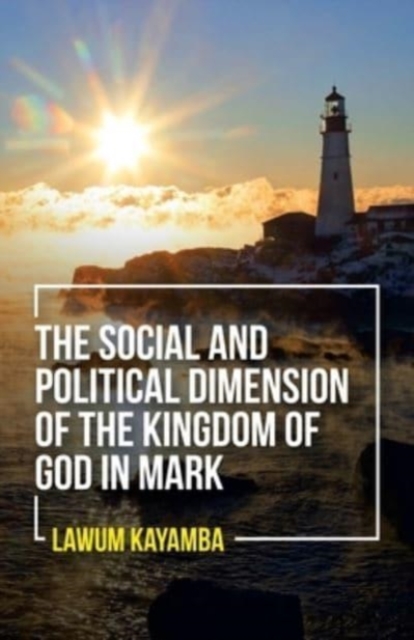 The Social and Political Dimension of the Kingdom of God in Mark, Paperback / softback Book