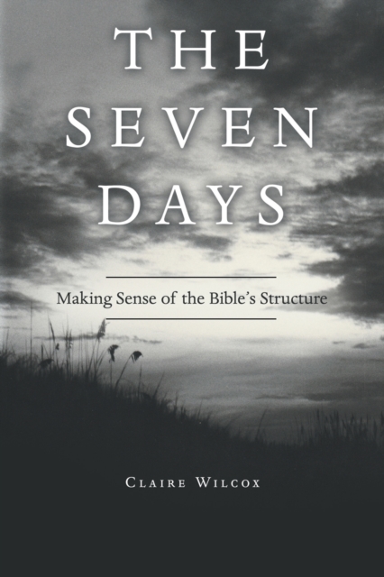 The Seven Days : Making Sense of the Bible's Structure, Paperback / softback Book
