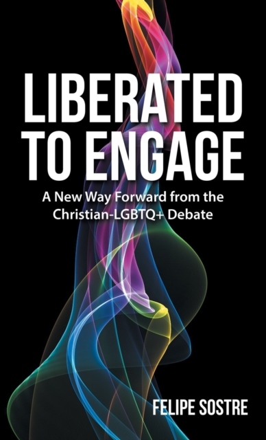 Liberated to Engage : A New Way Forward from the Christian-Lgbtq+ Debate, Hardback Book