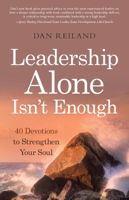 Leadership Alone Isn't Enough : 40 Devotions to Strengthen Your Soul, Paperback / softback Book