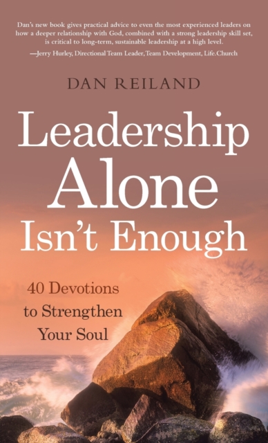 Leadership Alone Isn't Enough : 40 Devotions to Strengthen Your Soul, Hardback Book