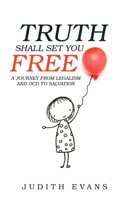 Truth Shall Set You Free : A Journey from Legalism and Ocd to Salvation, EPUB eBook
