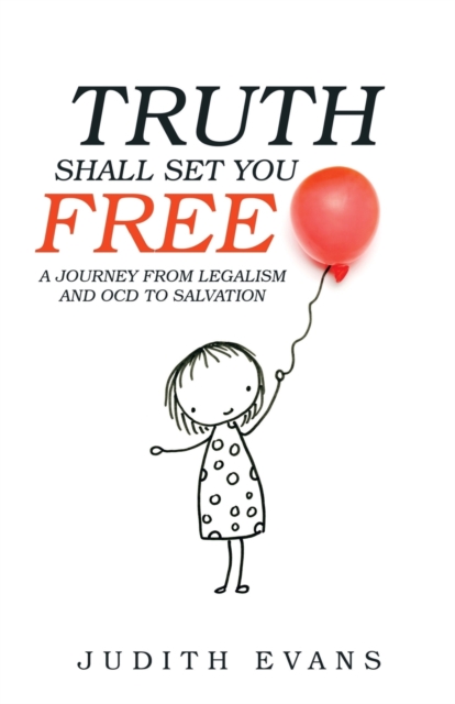 Truth Shall Set You Free : A Journey from Legalism and Ocd to Salvation, Paperback / softback Book