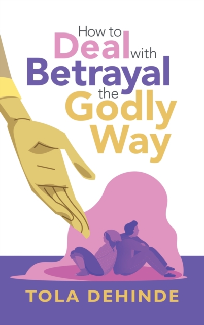 How to Deal with Betrayal the Godly Way, Hardback Book
