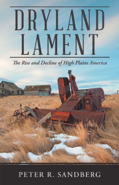 Dryland Lament : The Rise and Decline of High Plains America, EPUB eBook