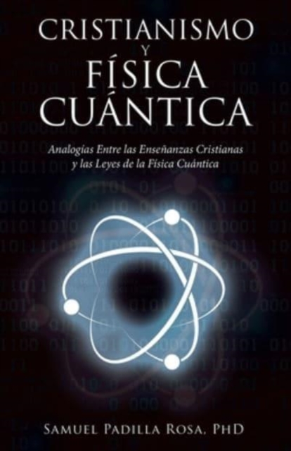 Cristianismo Y Fisica Cuantica : Analogias Entre Las Ensenanzas Cristianas Y Las Leyes De La Fisica Cuantica, Paperback / softback Book