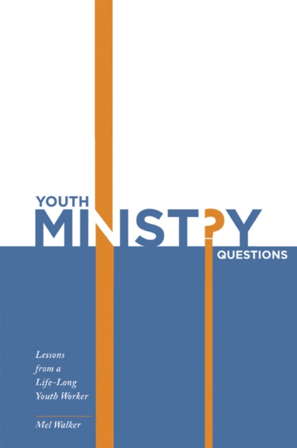 Youth Ministry Questions : Lessons from a Life-Long Youth Worker, EPUB eBook