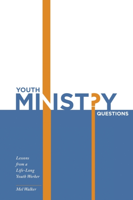 Youth Ministry Questions : Lessons from a Life-Long Youth Worker, Paperback / softback Book