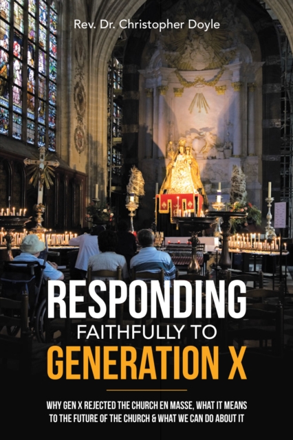 Responding Faithfully to Generation X : Why Gen X Rejected the Church En Masse, What It Means to the Future of the Church & What We Can Do About It, EPUB eBook