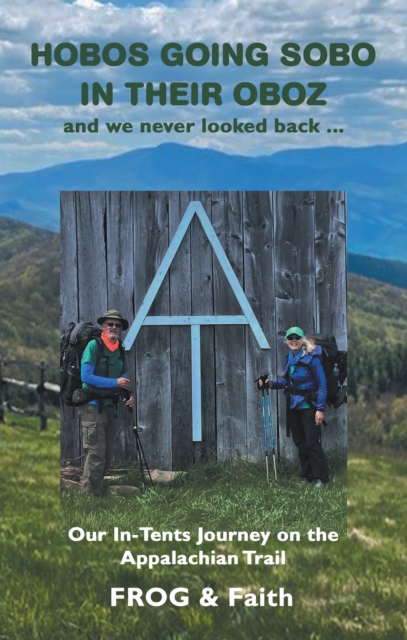 Hobos Going Sobo in Their Oboz  and We Never Looked Back ... : Our In-Tents Journey on the Appalachian Trail, EPUB eBook